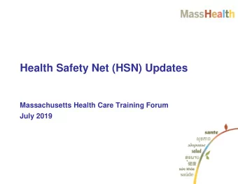 Health Safety Net (HSN) Updates  Massachusetts Health Care Training Forum  July 2019  HSN Updates