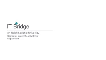 IT Bridge  An-Najah National University  Computer Information Systems  Department  2  Idea  IT