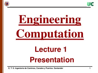 Engineering  Computation  Lecture 1  Presentation  E. T. S. Ingeniera de Caminos, Canales y
