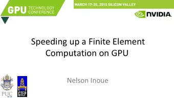 Speeding up a Finite Element  Computation on GPU  Nelson Inoue  Summary  Introduction  Finite