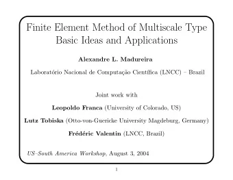 Finite Element Method of Multiscale Type  Basic Ideas and Applications  Alexandre L. Madureira
