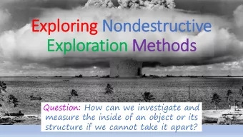 Explo  loring Nondestructive  Explo  loration Methods  Question: How can we investigate and
