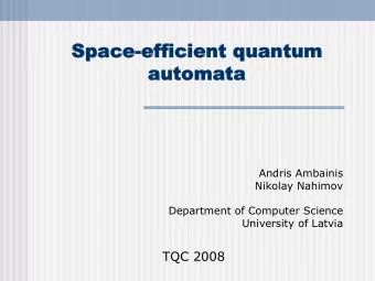 Space-efficient quantum  Space-efficient quantum  automata  automata  Andris Ambainis  Nikolay