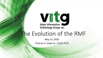 The Evolution of the RMF  May 23, 2018  Thomas G. Volpe Sr., CSSLP, PCIP  Agenda  Background