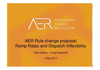 AER Rule change proposal  Ramp Rates and Dispatch Inflexibility  Peter Adams  Craig Oakeshott  5