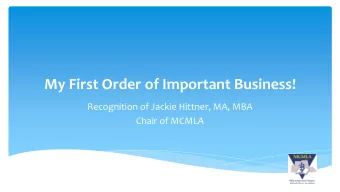 My First Order of Important Business!  Recognition of Jackie Hittner, MA, MBA  Chair of MCMLA