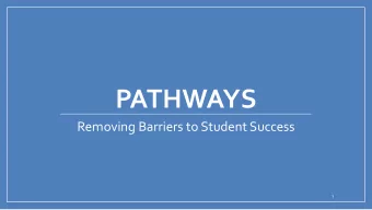 PATHWAYS  Removing Barriers to Student Success  1  Todays Agenda  Who are our students?