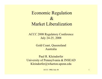 Economic Regulation  &amp;  Market Liberalization  ACCC 2008 Regulatory Conference  July 24-25,