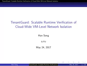 TenantGuard: Scalable Runtime Verification of  Cloud-Wide VM-Level Network Isolation  Han Song