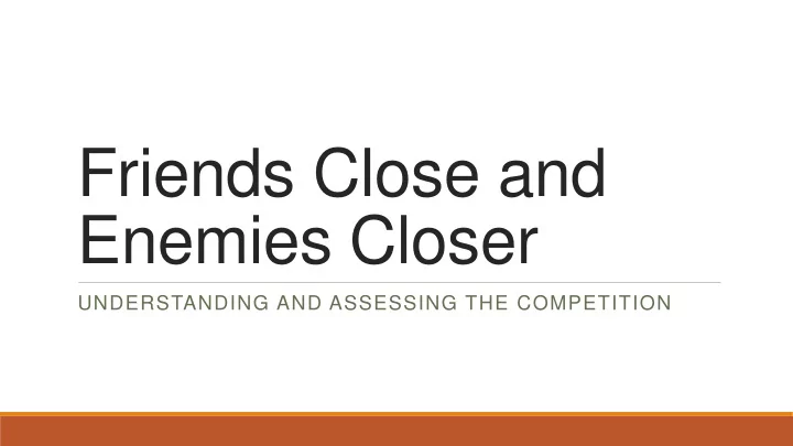 friends close and