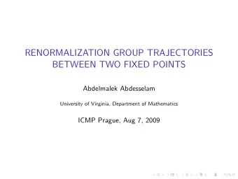 RENORMALIZATION GROUP TRAJECTORIES  BETWEEN TWO FIXED POINTS  Abdelmalek Abdesselam  University of