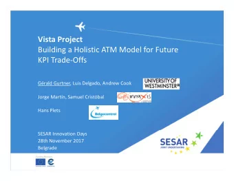 Vista Project Building a Holistic ATM Model for Future KPI Trade  Offs Grald Gurtner, Luis