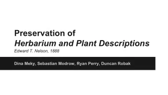 Preservation of  Herbarium and Plant Descriptions  Edward T. Nelson, 1888  Dina Meky, Sebastian