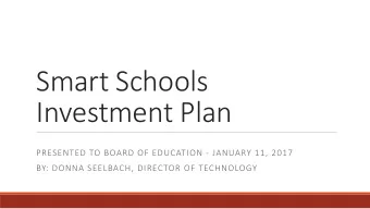 Smart Schools  Investment Plan  PRESENTED TO BOARD OF EDUCATION - JANUARY 11, 2017  BY: DONNA
