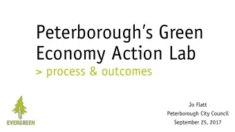 Peterboroughs Green  Economy Action Lab  &gt; process &amp; outcomes  Jo Flatt  Peterborough