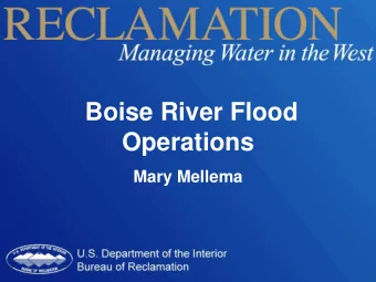 Boise River Flood  Operations  Mary Mellema  Boise River Basin Boise System Storage  Conflicting