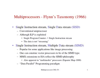 Multiprocessors - Flynns Taxonomy (1966)   Single Instruction stream, Single Data stream
