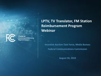 LPTV, TV Translator, FM Station  Reimbursement Program  Webinar  Incentive Auction Task Force,