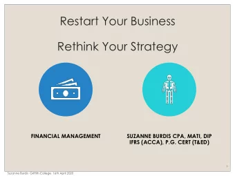 Restart Your Business  Rethink Your Strategy  FINANCIAL MANAGEMENT  SUZANNE BURDIS CPA, MATI, DIP
