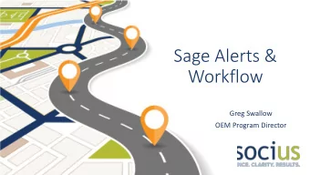 Sage Alerts &amp;  Workflow  Greg Swallow  OEM Program Director  2  Ask Yourself . . .  . . . in