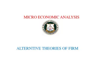 ALTERNTIVE THEORIES OF FIRM  Introduction  The traditional theory of the firm has been profit