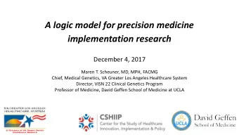 implementation research  December 4, 2017  Maren T. Scheuner, MD, MPH, FACMG  Chief, Medical