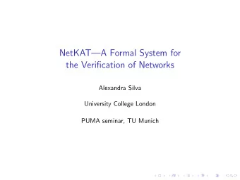 NetKATA Formal System for  the Verification of Networks  Alexandra Silva  University College