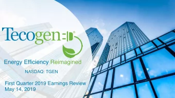 Energy Efficiency Reimagined  NASDAQ: TGEN  First Quarter 2019 Earnings Review  May 14, 2019