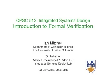 Introduction to Formal Verification  Ian Mitchell  Department of Computer Science  The University