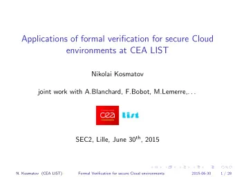 Applications of formal verification for secure Cloud  environments at CEA LIST  Nikolai Kosmatov