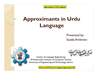 Approximants in Urdu  Language  Presented by:  Saadia Ambreen  Center of Language Engineering