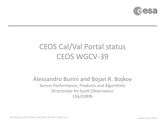 CEOS Cal/Val Portal status  CEOS WGCV-39  Alessandro Burini and Bojan R. Bojkov  Sensor