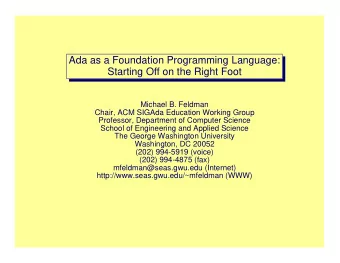 Ada as a Foundation Programming Language:  Starting Off on the Right Foot  Michael B. Feldman