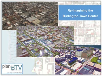 Re-Imagining the  Burlington Town Center  LAND USES  Purpose of the Amendment  Facilitate the