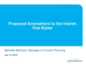 Proposed Amendment to the Interim  Tree Bylaw  Michelle McGuire, Manager of Current Planning  July