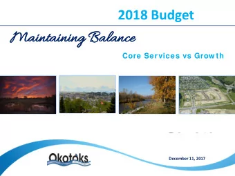 Maintai  aini  ning B  ng Balanc  ance  Core Services vs Grow th  December 11, 2017  Agenda  Budget