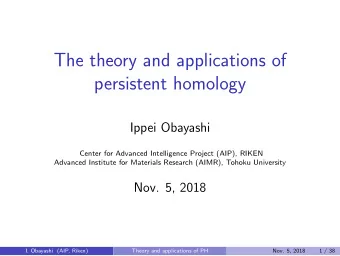 The theory and applications of  persistent homology  Ippei Obayashi  Center for Advanced