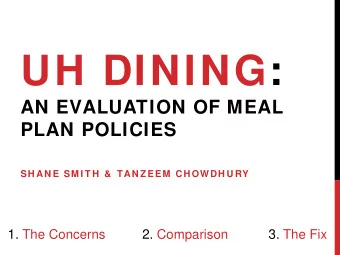 UH DINING:  AN EVALUATION OF MEAL  PLAN POLICIES  SH AN E SM I T H  &amp;  TAN Z EEM  CH OWDH U RY