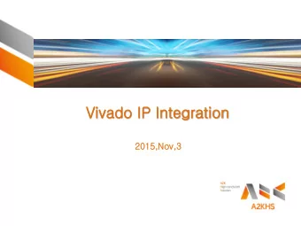 Vivado I  o IP I  Integration  on  2015  2015,Nov,  v,3  Age nda     IP