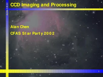 CCD Imaging and Processing  0 .0 2  Aschen 3.1  Alan Chen  CFAS St ar Part y 20 0 2  1  0 .0 2  CCD