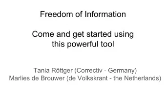 Freedom of Information  Come and get started using  this powerful tool  Tania Rttger (Correctiv -