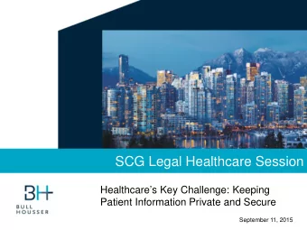 SCG Legal Healthcare Session  Healthcares Key Challenge: Keeping  Patient Information Private