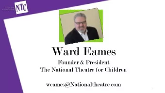 Ward Eames  Founder &amp; President  The National Theatre for Children  weames@Nationaltheatre.com