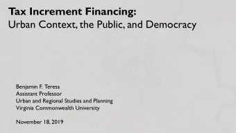 Tax Increment Financing:  Urban Context, the Public, and Democracy  Benjamin F.  Teresa  Assistant