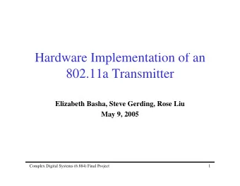 Hardware Implementation of an  802.11a Transmitter  Elizabeth Basha, Steve Gerding, Rose Liu  May