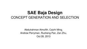 SAE Baja Design  CONCEPT GENERATION AND SELECTION  Abdulrahman Almuflih, Caizhi Ming,  Andrew