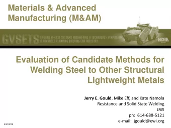 Materials &amp; Advanced  Manufacturing (M&amp;AM)  Evaluation of Candidate Methods for  Welding