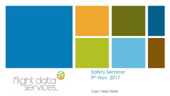 Safety Seminar 9 th Nov. 2017  Capt. Herb Feller  Safety Affiliations  Agenda  New Event