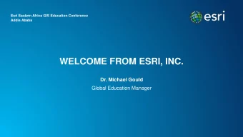 WELCOME FROM ESRI, INC.  Dr. Michael Gould  Global Education Manager  ESRIS 100 AFRICAN