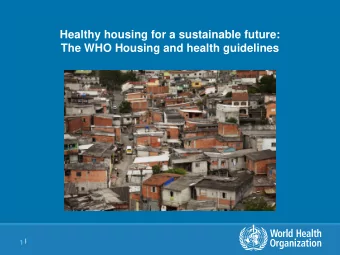 Healthy housing for a sustainable future:  The WHO Housing and health guidelines 1 |  Outline  1.